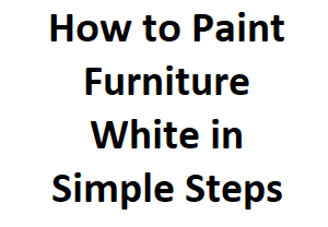 How To Paint Furniture White In Simple Steps House Routine