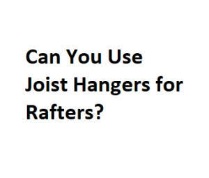 Can You Use Joist Hangers for Rafters?