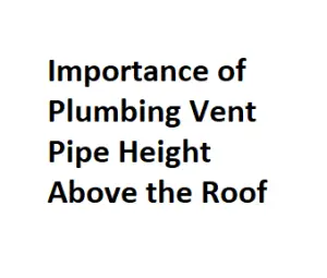 Importance of Plumbing Vent Pipe Height Above the Roof