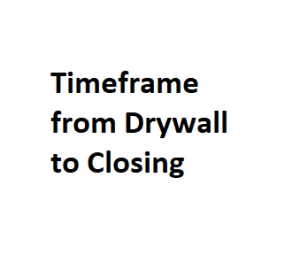 Timeframe from Drywall to Closing