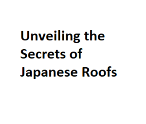 Unveiling the Secrets of Japanese Roofs
