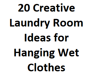20 Creative Laundry Room Ideas for Hanging Wet Clothes
