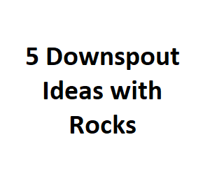 5 Downspout Ideas with Rocks