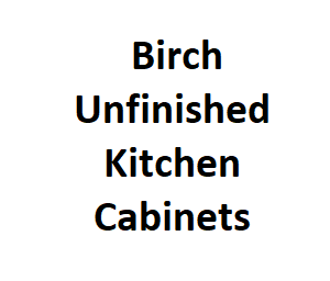 Birch Unfinished Kitchen Cabinets