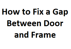How to Fix a Gap Between Door and Frame