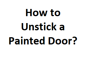 How to Unstick a Painted Door?