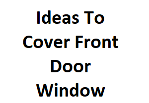 Ideas To Cover Front Door Window