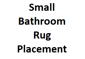Small Bathroom Rug Placement