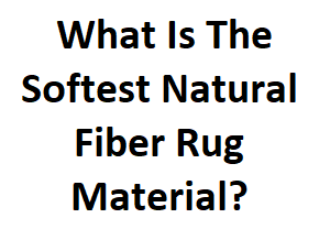 What Is The Softest Natural Fiber Rug Material?