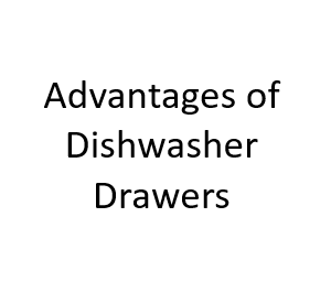 Advantages of Dishwasher Drawers
