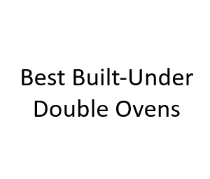 Best Built-Under Double Ovens