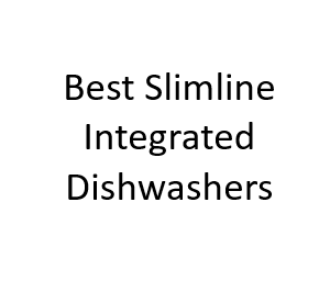 Best Slimline Integrated Dishwashers