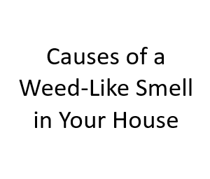 Causes of a Weed-Like Smell in Your House