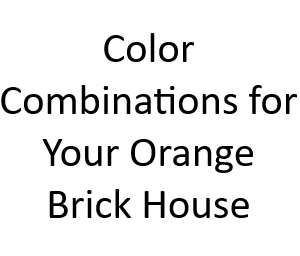 Color Combinations for Your Orange Brick House