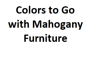 Colors to Go with Mahogany Furniture