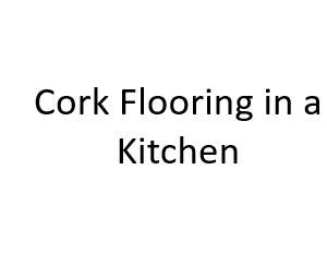 Cork Flooring in a Kitchen