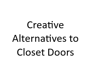Creative Alternatives to Closet Doors