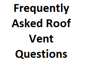 Frequently Asked Roof Vent Questions