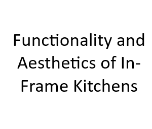 Functionality and Aesthetics of In-Frame Kitchens