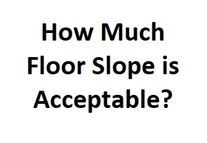 How Much Floor Slope is Acceptable?