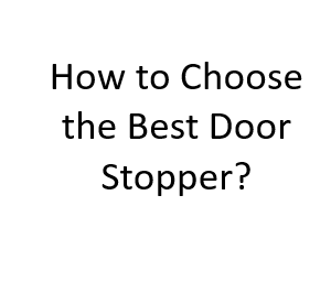 How to Choose the Best Door Stopper?