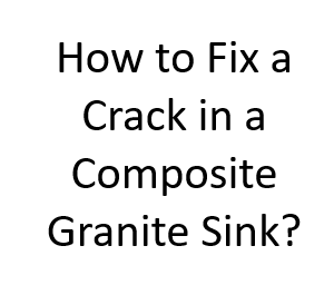 How to Fix a Crack in a Composite Granite Sink?