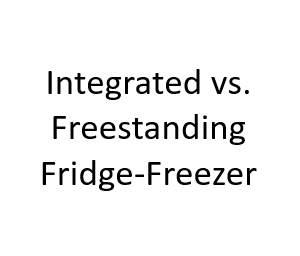 Integrated vs. Freestanding Fridge-Freezer