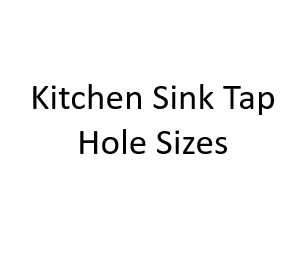 Kitchen Sink Tap Hole Sizes: