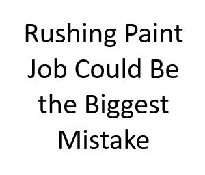 Rushing Paint Job Could Be the Biggest Mistake