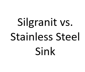 Silgranit vs. Stainless Steel Sink