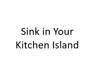 Sink in Your Kitchen Island