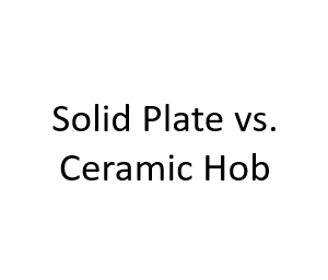 Solid Plate vs. Ceramic Hob