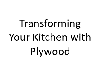 Transforming Your Kitchen with Plywood