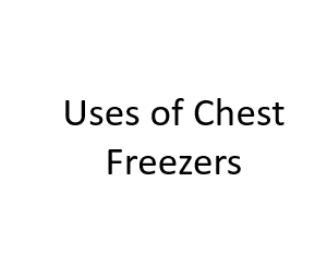 Uses of Chest Freezers