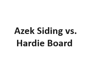 Azek Siding vs. Hardie Board