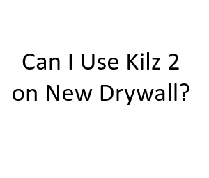 Can I Use Kilz 2 on New Drywall?