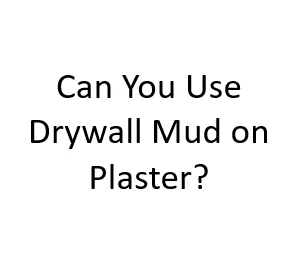 Can You Use Drywall Mud on Plaster?