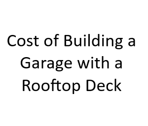 Cost of Building a Garage with a Rooftop Deck