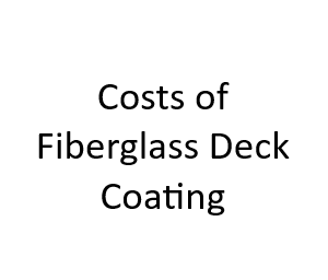 Costs of Fiberglass Deck Coating