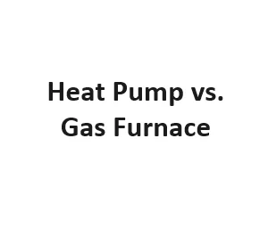 Heat Pump vs. Gas Furnace