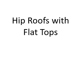 Hip Roofs with Flat Tops