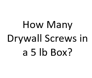 How Many Drywall Screws in a 5 lb Box?
