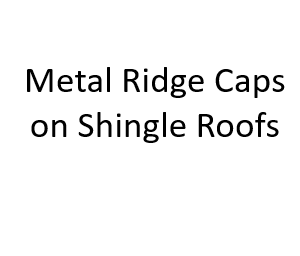 Metal Ridge Caps on Shingle Roofs