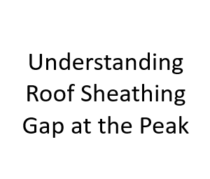 Understanding Roof Sheathing Gap at the Peak