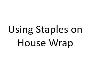 Using Staples on House Wrap