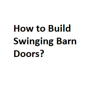 How to Build Swinging Barn Doors?