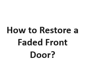 How to Restore a Faded Front Door?