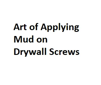 Art of Applying Mud on Drywall Screws