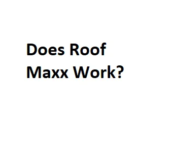 Does Roof Maxx Work?