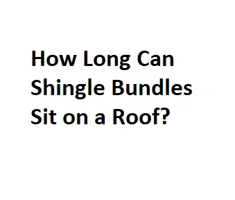 How Long Can Shingle Bundles Sit on a Roof?
